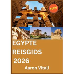 Vitali, Aaron EGYPTE REISGIDS 2026: Waar eeuwenoud erfgoed een visie voor de toekomst ontmoet Vitali, Aaron EGYPTE REISGIDS 2026: Waar eeuwenoud erfgoed een visie voor de toekomst ontmoet
