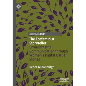 Mickelburgh, Renée The Ecofeminist Storyteller: Environmental Communication through Women's Digital Garden Stories Mickelburgh, Renée The Ecofeminist Storyteller: Environmental Communication through Women's Digital Garden Stories