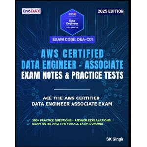 Singh, SK AWS Certified Data Engineer – Associate Exam Notes & Practice Tests Singh, SK AWS Certified Data Engineer – Associate Exam Notes & Practice Tests