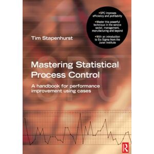 Stapenhurst, Tim Mastering Statistical Process Control: A Handbook for Performance Improvement Using Cases Stapenhurst, Tim Mastering Statistical Process Control: A Handbook for Performance Improvement Using Cases