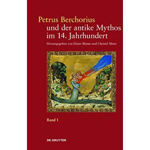 De Gruyter Petrus Berchorius und der antike Mythos im 14. Jahrhundert: Bd. 1 Die Metamorphosen Ovids in der Deutung des Petrus Berchorius und in den italienischen ... Übersetzung, Kommentar (German Edition) De Gruyter Petrus Berchorius und der antike Mythos im 14. Jahrhundert: Bd. 1 Die Metamorphosen Ovids in der Deutung des Petrus Berchorius und in den italienischen ... Übersetzung, Kommentar (German Edition)