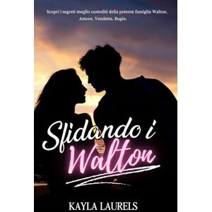 LAURELS, KAYLA SFIDANDO I WALTON: SPORT ROMANCE. ROMANZI ROSA. New adult romance. Il nuovo romanzo che vi farà innamorare. Adolescenti, friends to lovers & enemies to lovers LAURELS, KAYLA SFIDANDO I WALTON: SPORT ROMANCE. ROMANZI ROSA. New adult romance. Il nuovo romanzo che vi farà innamorare. Adolescenti, friends to lovers & enemies to lovers