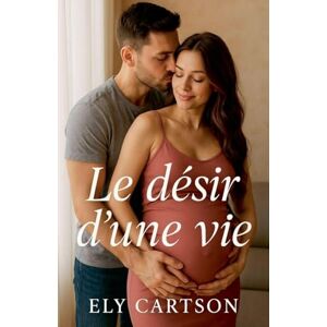 Cartson, Ely Le désir d'une vie Cartson, Ely Le désir d'une vie