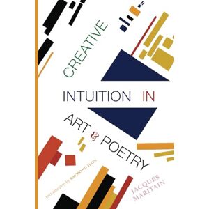 Maritain, Jacques Creative Intuition in Art and Poetry Maritain, Jacques Creative Intuition in Art and Poetry