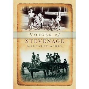Ashby, Margaret Stevenage Voices (Tempus Oral History Series) Ashby, Margaret Stevenage Voices (Tempus Oral History Series)