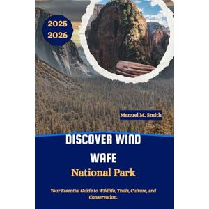 M. Smith, Manuel Discover Wind Wafe National Park: Your Essential Guide to Wildlife, Trails, Culture, and Conservation. M. Smith, Manuel Discover Wind Wafe National Park: Your Essential Guide to Wildlife, Trails, Culture, and Conservation.