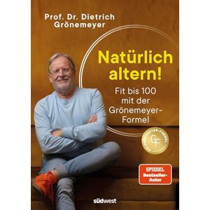 Grönemeyer, Dietrich Natürlich altern!: Fit bis 100 mit der Grönemeyer-Formel Longevity aus der Sicht des bekannten Mediziners und Spiegel-Bestsellerautors Grönemeyer, Dietrich Natürlich altern!: Fit bis 100 mit der Grönemeyer-Formel Longevity aus der Sicht des bekannten Mediziners und Spiegel-Bestsellerautors