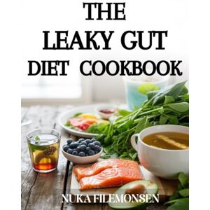 FILEMONSEN, NUKA The LEAKY GUT COOKBOOK: Delicious Gluten-Free, Paleo, and Anti-Inflammatory Recipes to Support Gut Health, Improve Digestion, and Restore Balance FILEMONSEN, NUKA The LEAKY GUT COOKBOOK: Delicious Gluten-Free, Paleo, and Anti-Inflammatory Recipes to Support Gut Health, Improve Digestion, and Restore Balance