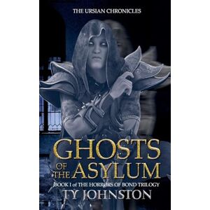 Johnston, Ty Ghosts of the Asylum (Book I of The Horrors of Bond Trilogy) (4) Johnston, Ty Ghosts of the Asylum (Book I of The Horrors of Bond Trilogy) (4)