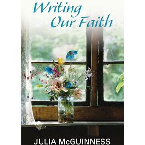 McGuinness, Julia Writing our Faith McGuinness, Julia Writing our Faith