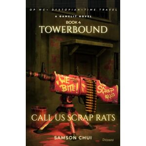 Samson Towerbound Book 4: Call Us Scrap Rats: A GameLit + Dystopian + Time Travel Novel (Towerbound (LITRPG + REGRESSOR + OPMC)) Samson Towerbound Book 4: Call Us Scrap Rats: A GameLit + Dystopian + Time Travel Novel (Towerbound (LITRPG + REGRESSOR + OPMC))