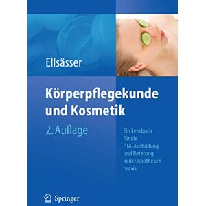 Ellsasser, Sabine Körperpflegekunde und Kosmetik: Ein Lehrbuch für die PTA-Ausbildung und die Beratung in der Apothekenpraxis (German Edition) Ellsasser, Sabine Körperpflegekunde und Kosmetik: Ein Lehrbuch für die PTA-Ausbildung und die Beratung in der Apothekenpraxis (German Edition)