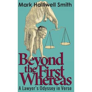 Smith, Mark Halliwell Beyond the First Whereas: A Lawyer's Odyssey in Verse Smith, Mark Halliwell Beyond the First Whereas: A Lawyer's Odyssey in Verse