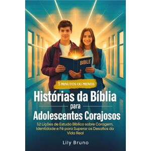 Bruno, Lily Histórias da Bíblia para Adolescentes Corajosos: 52 Lições de Estudo Bíblico sobre Coragem, Identidade e Fé para Superar os Desafios da Vida Real (Brazilian Edition) Bruno, Lily Histórias da Bíblia para Adolescentes Corajosos: 52 Lições de Estudo Bíblico sobre Coragem, Identidade e Fé para Superar os Desafios da Vida Real (Brazilian Edition)