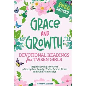 Graceful Growth Grace and Growth: Devotional Readings for Tween Girls: Inspiring Daily Devotions to Strengthen Family, Tackle School Stress, and Build Friendships (Grace & Growth Series (Girls 8–12)) Graceful Growth Grace and Growth: Devotional Readings for Tween Girls: Inspiring Daily Devotions to Strengthen Family, Tackle School Stress, and Build Friendships (Grace & Growth Series (Girls 8–12))