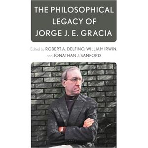 Rowman & Littlefield Publishers The Philosophical Legacy of Jorge J. E. Gracia Rowman & Littlefield Publishers The Philosophical Legacy of Jorge J. E. Gracia
