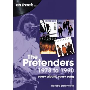 Butterworth, Richard The Pretenders 1978 to 1990 On Track: Every Album, Every Song Butterworth, Richard The Pretenders 1978 to 1990 On Track: Every Album, Every Song