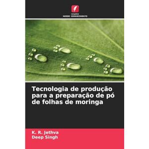 Jethva, K R Tecnologia de produção para a preparação de pó de folhas de moringa Jethva, K R Tecnologia de produção para a preparação de pó de folhas de moringa