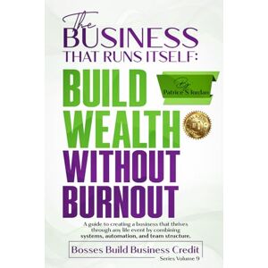 Jordan, Patrice S The Business That Runs Itself: Build Wealth Without Burnout: A guide to creating a business that thrives through any life event by combining systems, ... structure. (Bosses Build Business Credit) Jordan, Patrice S The Business That Runs Itself: Build Wealth Without Burnout: A guide to creating a business that thrives through any life event by combining systems, ... structure. (Bosses Build Business Credit)