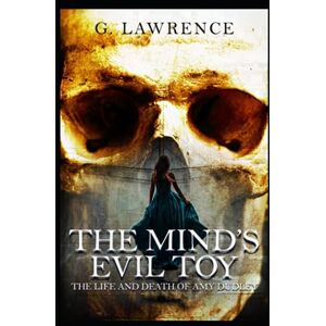 Lawrence, G. The Mind's Evil Toy: The life and death of Amy Dudley Lawrence, G. The Mind's Evil Toy: The life and death of Amy Dudley