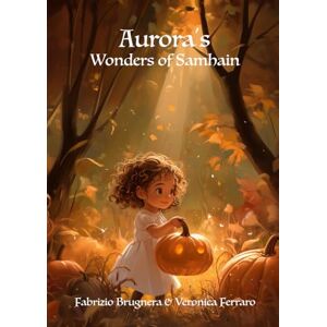 Brugnera, Fabrizio Aurora’s Wonders of Samhain (Aurora and The Wheel of the Year) Brugnera, Fabrizio Aurora’s Wonders of Samhain (Aurora and The Wheel of the Year)