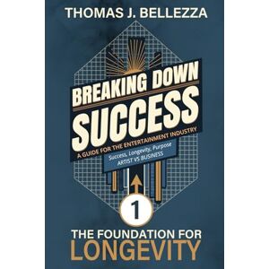 Bellezza, Thomas J The Foundation For Longevity: Breaking Down Success, Book 1 Bellezza, Thomas J The Foundation For Longevity: Breaking Down Success, Book 1