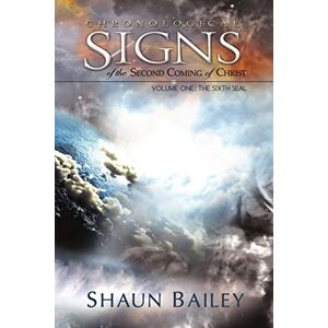 Bailey, Shaun Chronological Signs of the Second Coming of Christ Bailey, Shaun Chronological Signs of the Second Coming of Christ