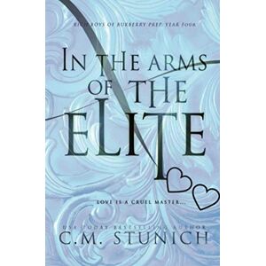 Stunich, C.M. In the Arms of the Elite: A High School Bully Romance (Rich Boys of Burberry Prep) Stunich, C.M. In the Arms of the Elite: A High School Bully Romance (Rich Boys of Burberry Prep)