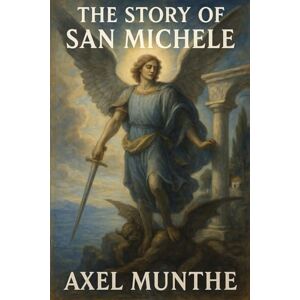 Munthe, Axel The Story of San Michele Munthe, Axel The Story of San Michele