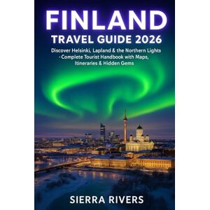 RIVERS, SIERRA FINLAND TRAVEL GUIDE 2026: Discover Helsinki, Lapland & the Northern Lights — Complete Tourist Handbook with Maps, Itineraries & Hidden Gems (WanderPeak Adventure Guides) RIVERS, SIERRA FINLAND TRAVEL GUIDE 2026: Discover Helsinki, Lapland & the Northern Lights — Complete Tourist Handbook with Maps, Itineraries & Hidden Gems (WanderPeak Adventure Guides)