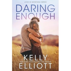 Elliott, Kelly Daring Enough: 4 (Love in Montana) Elliott, Kelly Daring Enough: 4 (Love in Montana)