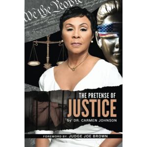 Johnson, Dr. Carmen The Pretense Of Justice: Premium Color Edition Johnson, Dr. Carmen The Pretense Of Justice: Premium Color Edition