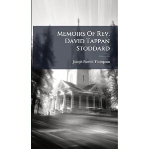 Thompson, Joseph Parrish Memoirs Of Rev. David Tappan Stoddard Thompson, Joseph Parrish Memoirs Of Rev. David Tappan Stoddard