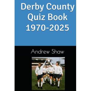 Shaw, Andrew Derby County Quiz Book 1970-2025 Shaw, Andrew Derby County Quiz Book 1970-2025
