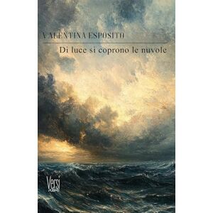 Esposito, Valentina Di luce si coprono le nuvole: (Collana Versi PubMe) (PubMe Poetry) Esposito, Valentina Di luce si coprono le nuvole: (Collana Versi PubMe) (PubMe Poetry)