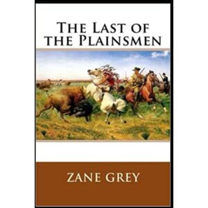 grey, zane The Last of the Plainsmen zane grey illustrated edition grey, zane The Last of the Plainsmen zane grey illustrated edition