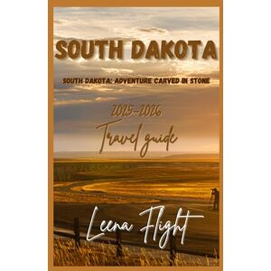 Flight, Leena SOUTH DAKOTA: Explore Mount Rushmore, the Badlands, Black Hills & Hidden Gems with Updated Tips, Itineraries & Local Insights. Flight, Leena SOUTH DAKOTA: Explore Mount Rushmore, the Badlands, Black Hills & Hidden Gems with Updated Tips, Itineraries & Local Insights.