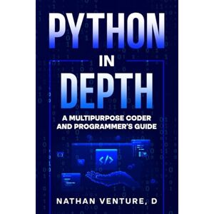 Venture, D Nathan Python in Depth: A Multipurpose Coder and Programmer's Guide Venture, D Nathan Python in Depth: A Multipurpose Coder and Programmer's Guide