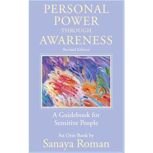 Sanaya Roman Personal Power through Awareness: Revised Edition: A Guidebook for Sensitive People (The Earth Life Series): 1 Sanaya Roman Personal Power through Awareness: Revised Edition: A Guidebook for Sensitive People (The Earth Life Series): 1