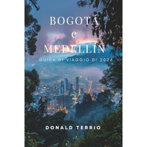 Terrio, Donald Bogotá e Medellín GUIDA DI VIAGGIO DI 2026: Scopri le principali attrazioni della Colombia, i monumenti storici, la cucina locale e le esperienze culturali per i viaggiatori alla prima esperienza Terrio, Donald Bogotá e Medellín GUIDA DI VIAGGIO DI 2026: Scopri le principali attrazioni della Colombia, i monumenti storici, la cucina locale e le esperienze culturali per i viaggiatori alla prima esperienza