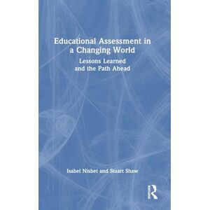 Nisbet, Isabel Educational Assessment in a Changing World: Lessons Learned and the Path Ahead Nisbet, Isabel Educational Assessment in a Changing World: Lessons Learned and the Path Ahead