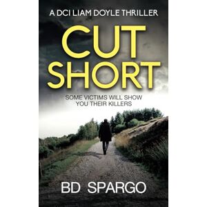 Spargo, BD Cut Short: Some Victims Will Show You Their Killers: 1 (DCI Liam Doyle Crime Thrillers) Spargo, BD Cut Short: Some Victims Will Show You Their Killers: 1 (DCI Liam Doyle Crime Thrillers)