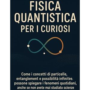 Avellano, Mike FISICA QUANTISTICA PER I CURIOSI: Come i concetti di particelle, entanglement e possibilità infinite possono spiegare i fenomeni quotidiani, anche se ... (meccanica quantistica per principianti) Avellano, Mike FISICA QUANTISTICA PER I CURIOSI: Come i concetti di particelle, entanglement e possibilità infinite possono spiegare i fenomeni quotidiani, anche se ... (meccanica quantistica per principianti)