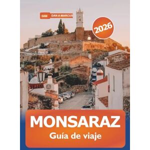 Marcus, Dan A. Monsaraz Guía de viaje 2026: Explorando los monumentos históricos del Alentejo, las delicias locales, las principales atracciones y las vistas panorámicas en el pueblo más pintoresco de Portugal Marcus, Dan A. Monsaraz Guía de viaje 2026: Explorando los monumentos históricos del Alentejo, las delicias locales, las principales atracciones y las vistas panorámicas en el pueblo más pintoresco de Portugal
