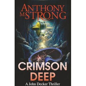 Strong, Anthony M. Crimson Deep: A Thriller: 3 (John Decker Supernatural Thrillers) Strong, Anthony M. Crimson Deep: A Thriller: 3 (John Decker Supernatural Thrillers)