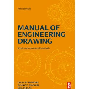 Simmons, Colin H. Manual of Engineering Drawing: British and International Standards Simmons, Colin H. Manual of Engineering Drawing: British and International Standards