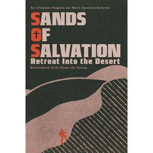 St Moses the Strong, Brotherhood of Sands of Salvation: Retreat Into the Desert: An Orthodox Program for Men's Spiritual Renewal St Moses the Strong, Brotherhood of Sands of Salvation: Retreat Into the Desert: An Orthodox Program for Men's Spiritual Renewal