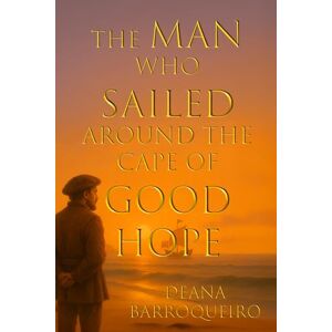 Barroqueiro, Deana The Man Who Sailed Around the Cape of Good Hope Barroqueiro, Deana The Man Who Sailed Around the Cape of Good Hope