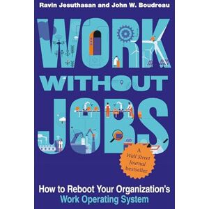 Jesuthasan, Ravin Work without Jobs: How to Reboot Your Organization’s Work Operating System (Management on the Cutting Edge) Jesuthasan, Ravin Work without Jobs: How to Reboot Your Organization’s Work Operating System (Management on the Cutting Edge)