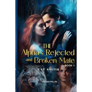 Smith, Cat The Alpha's Rejected and Broken Mate(Book 1) Smith, Cat The Alpha's Rejected and Broken Mate(Book 1)